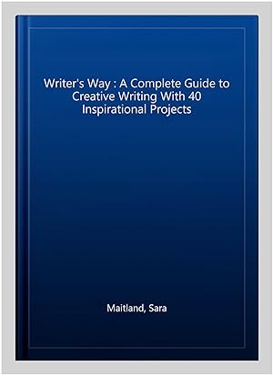 Image du vendeur pour Writer's Way : A Complete Guide to Creative Writing With 40 Inspirational Projects mis en vente par GreatBookPricesUK