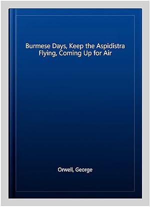 Seller image for Burmese Days, Keep the Aspidistra Flying, Coming Up for Air for sale by GreatBookPricesUK