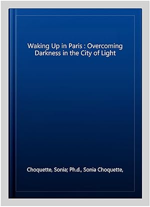 Imagen del vendedor de Waking Up in Paris : Overcoming Darkness in the City of Light a la venta por GreatBookPricesUK