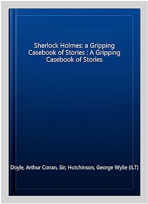 Seller image for Sherlock Holmes: a Gripping Casebook of Stories : A Gripping Casebook of Stories for sale by GreatBookPricesUK