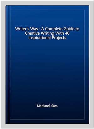 Image du vendeur pour Writer's Way : A Complete Guide to Creative Writing With 40 Inspirational Projects mis en vente par GreatBookPricesUK