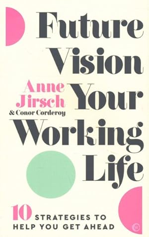 Imagen del vendedor de Future Vision Your Working Life : 10 Strategies to Help You Get Ahead a la venta por GreatBookPricesUK