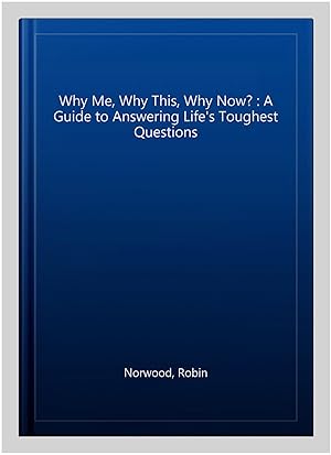 Seller image for Why Me, Why This, Why Now? : A Guide to Answering Life's Toughest Questions for sale by GreatBookPricesUK