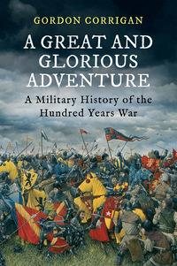 Seller image for Great and Glorious Adventure : A Military History of the Hundred Years War for sale by GreatBookPricesUK