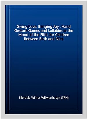 Seller image for Giving Love, Bringing Joy : Hand Gesture Games and Lullabies in the Mood of the Fifth, for Children Between Birth and Nine for sale by GreatBookPricesUK