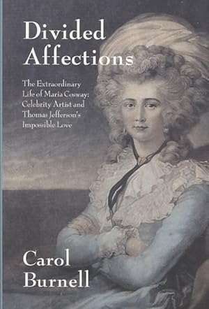 Seller image for Divided Affections : The Extraordinary Life of Maria Cosway : Celebrity Artist and Thomas Jefferson's Impossible Love for sale by GreatBookPricesUK