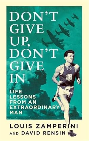 Imagen del vendedor de Don't Give Up, Don't Give in : Life Lessons from an Extraordinary Man a la venta por GreatBookPricesUK