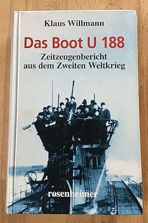 Das Boot U-188 : Zeitzeugenbericht aus dem Zweiten Weltkrieg.