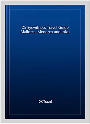 Imagen del vendedor de Dk Eyewitness Travel Guide Mallorca, Menorca and Ibiza a la venta por GreatBookPricesUK