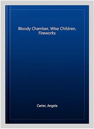 Seller image for Bloody Chamber, Wise Children, Fireworks for sale by GreatBookPricesUK