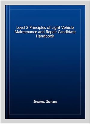 Image du vendeur pour Level 2 Principles of Light Vehicle Maintenance and Repair Candidate Handbook mis en vente par GreatBookPricesUK