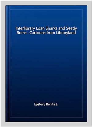 Seller image for Interlibrary Loan Sharks and Seedy Roms : Cartoons from Libraryland for sale by GreatBookPricesUK