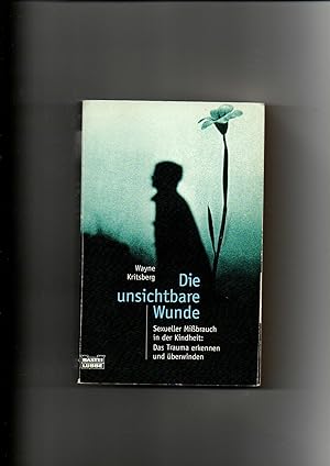 Bild des Verkufers fr Wayne Kritsberg, Die unsichtbare Wunde - Sexueller Mibrauch in der Kindheit zum Verkauf von sonntago DE