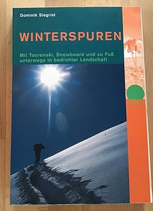 Winterspuren : Mit Tourenski, Snowboard und zu Fuß unterwegs in bedrohter Landschaft.