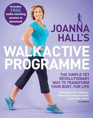Bild des Verkufers fr Joanna Hall's Walkactive Programme : The Simple Yet Revolutionary Way to Transform Your Body, for Life zum Verkauf von GreatBookPricesUK