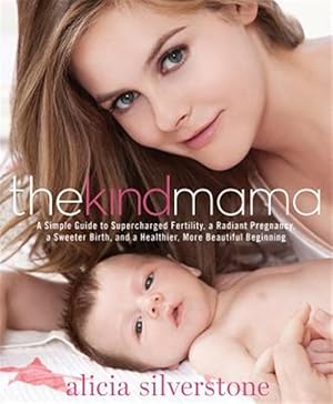 Immagine del venditore per Kind Mama : A Simple Guide to Supercharged Fertility, a Radiant Pregnancy, a Sweeter Birth, and a Healthier, More Beautiful Beginning venduto da GreatBookPricesUK