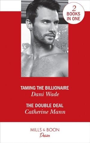 Immagine del venditore per Taming the Billionaire : Taming the Billionaire (Savannah Sisters, Book 2) / the Double Deal (Alaskan Oil Barons, Book 2) venduto da GreatBookPricesUK