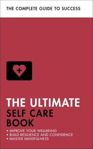 Seller image for Teach Yourself The Ultimate Self Care Book : Improve Your Wellbeing; Build Resilience and Confidence; Master Mindfulness for sale by GreatBookPricesUK