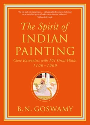 Seller image for Spirit of Indian Painting : Close Encounters With 101 Great Works 1100-1900 for sale by GreatBookPricesUK