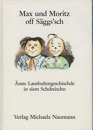 Bild des Verkufers fr Max und Moritz off Sggs'sch nne Lausbuhmgeschischde in siem Schdreischn nach Wilhelm Busch zum Verkauf von Leipziger Antiquariat