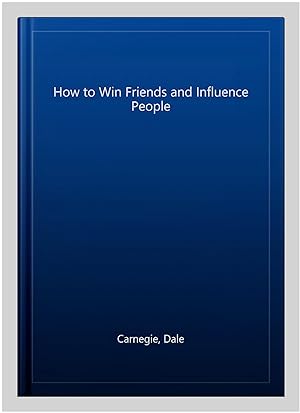 Image du vendeur pour How to Win Friends and Influence People mis en vente par GreatBookPricesUK