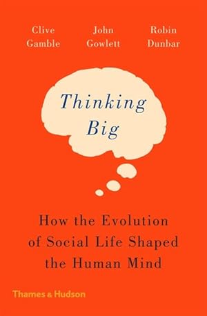 Bild des Verkufers fr Thinking Big : How the Evolution of Social Life Shaped the Human Mind zum Verkauf von GreatBookPricesUK