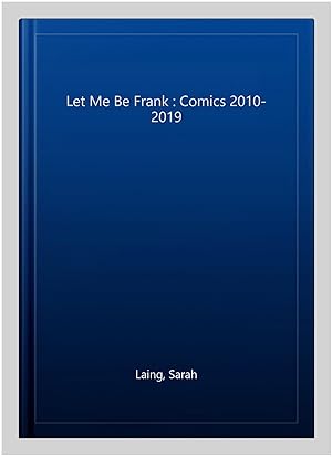 Imagen del vendedor de Let Me Be Frank : Comics 2010-2019 a la venta por GreatBookPricesUK