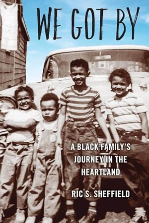 Bild des Verkufers fr We Got by: A Black Family\ s Journey in the Heartland zum Verkauf von moluna