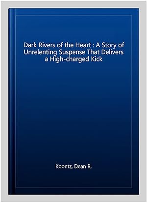 Immagine del venditore per Dark Rivers of the Heart : A Story of Unrelenting Suspense That Delivers a High-charged Kick venduto da GreatBookPricesUK