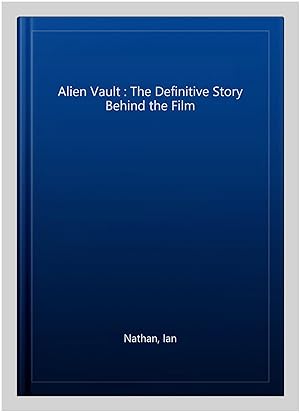 Bild des Verkufers fr Alien Vault : The Definitive Story Behind the Film zum Verkauf von GreatBookPricesUK