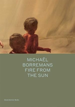 Seller image for Michaël Borremans : Fire from the Sun for sale by GreatBookPricesUK