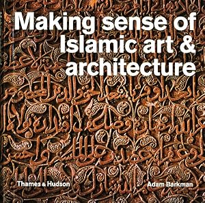 Image du vendeur pour Making Sense of Islamic Art & Architecture mis en vente par GreatBookPricesUK