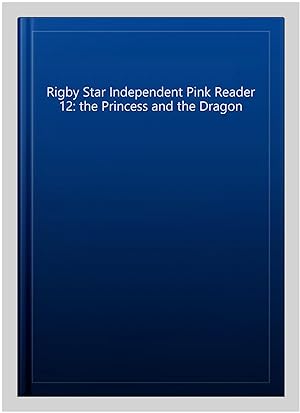 Seller image for Rigby Star Independent Pink Reader 12: the Princess and the Dragon for sale by GreatBookPricesUK