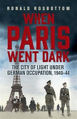 Seller image for When Paris Went Dark : The City of Light Under German Occupation, 1940-44 for sale by GreatBookPricesUK