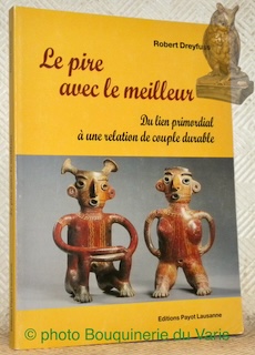 Seller image for Le pire avec le meilleure. Du lien primordial  une relation de couple durable. Essai. for sale by Bouquinerie du Varis