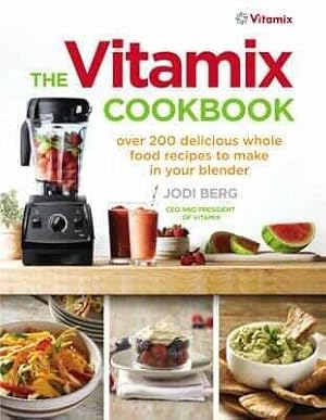 Seller image for Vitamix Cookbook : Over 200 Delicious Whole Food Recipes to Make in Your Blender for sale by GreatBookPricesUK