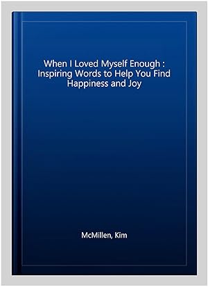 Imagen del vendedor de When I Loved Myself Enough : Inspiring Words to Help You Find Happiness and Joy a la venta por GreatBookPricesUK