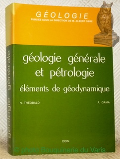 Seller image for Gologie gnrale et ptrologie. Elments de godynamique. A L'usage des candidats aux grandes coles biologiques et aux coles normales suprieures, des tudiants des facults des sciences et des candidats aux concours de recrutement (C.A.P.E.S. et Agrgation). Prface de M. Albert Obr. 3e Edition revue et mise  jour, avec 234 figures dans le texte et 16 planches en noir et en couleurs hors-texte. Collection Gologie. for sale by Bouquinerie du Varis