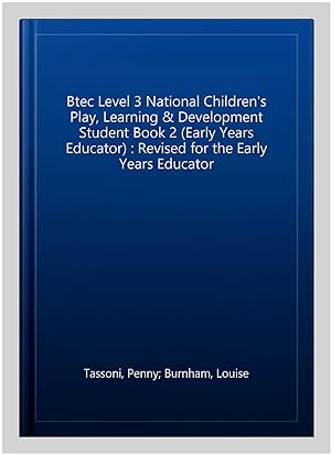Immagine del venditore per Btec Level 3 National Children's Play, Learning & Development Student Book 2 (Early Years Educator) : Revised for the Early Years Educator venduto da GreatBookPricesUK