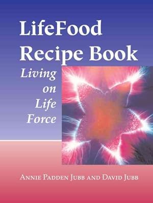 Seller image for Lifefood Recipe Book : Living on Life Force for sale by GreatBookPricesUK