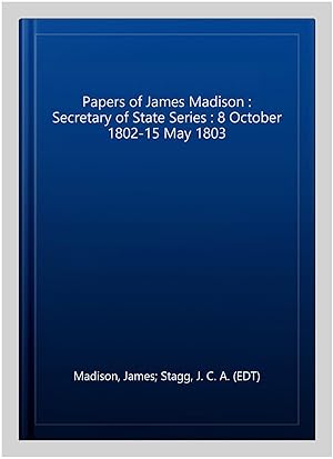 Seller image for Papers of James Madison : Secretary of State Series : 8 October 1802-15 May 1803 for sale by GreatBookPricesUK