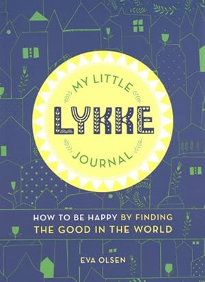 Immagine del venditore per My Little Lykke Journal : How to Be Happy by Finding the Good in the World venduto da GreatBookPricesUK