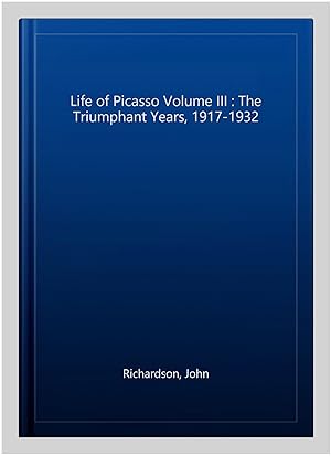 Image du vendeur pour Life of Picasso Volume III : The Triumphant Years, 1917-1932 mis en vente par GreatBookPricesUK