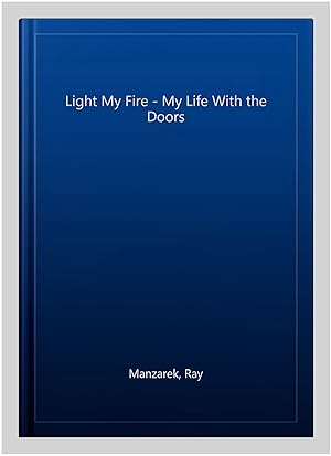 Imagen del vendedor de Light My Fire - My Life With the Doors a la venta por GreatBookPricesUK