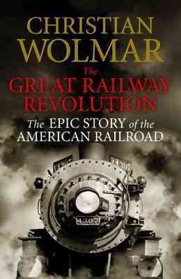 Bild des Verkufers fr Great Railway Revolution : The Epic Story of the American Railroad zum Verkauf von GreatBookPricesUK