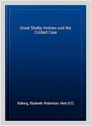 Imagen del vendedor de Great Shelby Holmes and the Coldest Case a la venta por GreatBookPricesUK