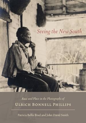 Bild des Verkufers fr Seeing the New South : Race and Place in the Photographs of Ulrich Bonnell Phillips zum Verkauf von GreatBookPricesUK