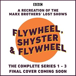 Bild des Verkufers fr Flywheel, Shyster and Flywheel - the Complete Series : A Recreation of the Marx Brothers Lost Shows zum Verkauf von GreatBookPricesUK
