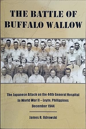 The Battle of Buffalo Wallow: The Japanese Attack on the 44th General Hospital in World War II - ...