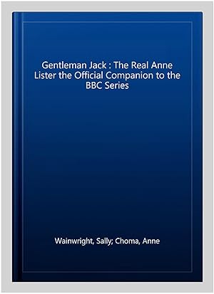 Bild des Verkufers fr Gentleman Jack : The Real Anne Lister the Official Companion to the BBC Series zum Verkauf von GreatBookPricesUK